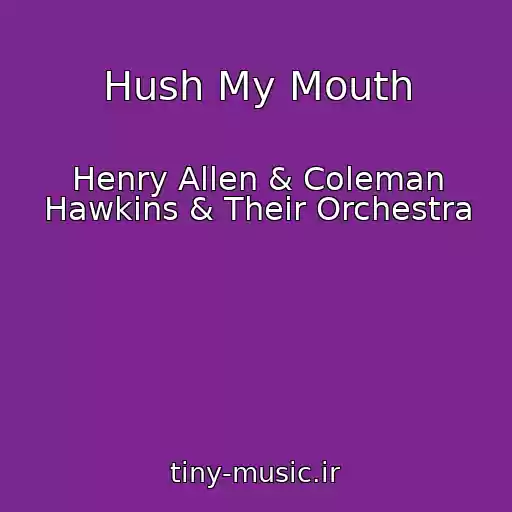 کاور آهنگ Hush My Mouth از Henry Allen & Coleman Hawkins & Their Orchestra