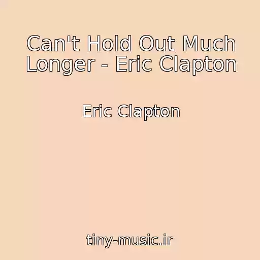 کاور آهنگ Can't Hold Out Much Longer - Eric Clapton از Eric Clapton