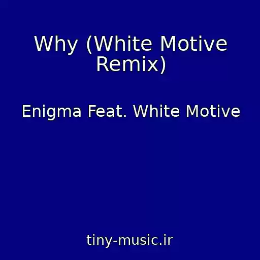 کاور آهنگ Why (White Motive Remix) از Enigma Feat. White Motive