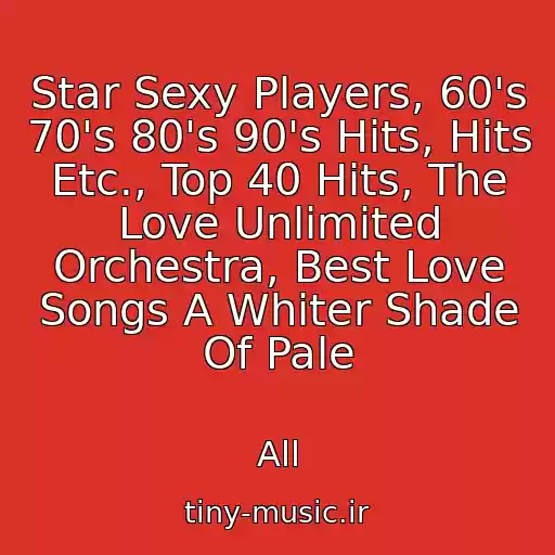 کاور آهنگ Star Sexy Players, 60's 70's 80's 90's Hits, Hits Etc., Top 40 Hits, The Love Unlimited Orchestra, Best Love Songs A Whiter Shade Of Pale از All