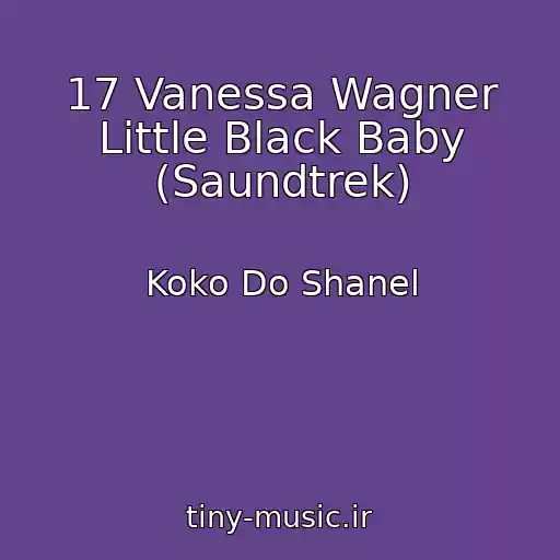 کاور آهنگ 17 Vanessa Wagner Little Black Baby (Saundtrek) از Koko Do Shanel