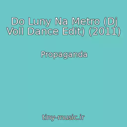 کاور آهنگ Do Luny Na Metro (Dj Voll Dance Edit) (2011) از Propaganda