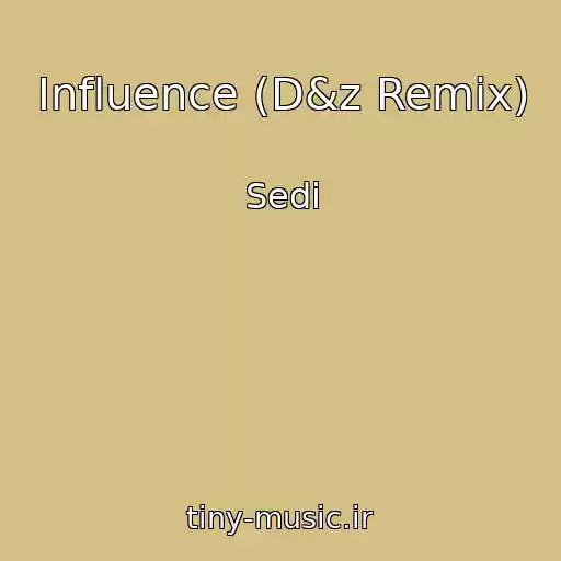 کاور آهنگ Influence (D&z Remix) از Sedi