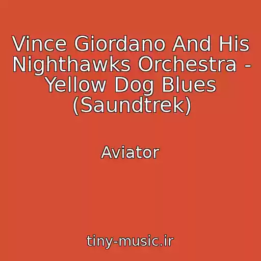 کاور آهنگ Vince Giordano And His Nighthawks Orchestra - Yellow Dog Blues (Saundtrek) از Aviator