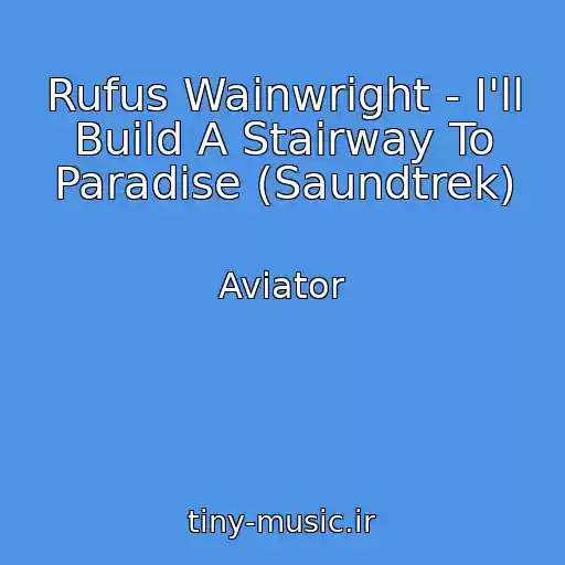 کاور آهنگ Rufus Wainwright - I'll Build A Stairway To Paradise (Saundtrek) از Aviator