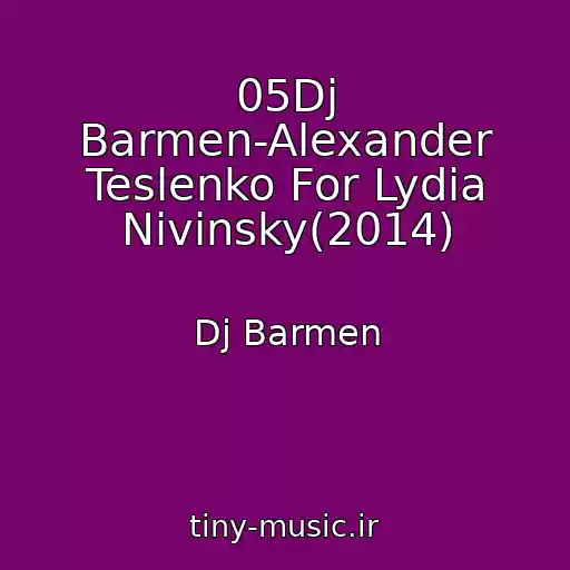کاور آهنگ 05Dj Barmen-Alexander Teslenko For Lydia Nivinsky(2014) از Dj Barmen