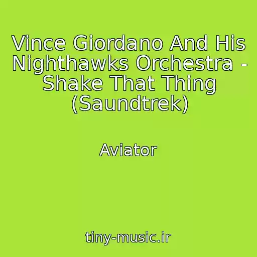 کاور آهنگ Vince Giordano And His Nighthawks Orchestra - Shake That Thing (Saundtrek) از Aviator