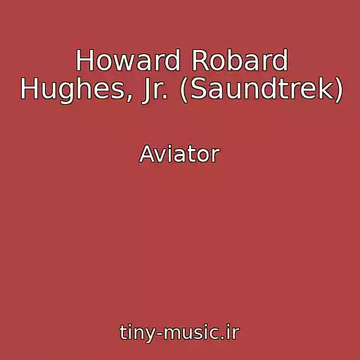 کاور آهنگ Howard Robard Hughes, Jr. (Saundtrek) از Aviator