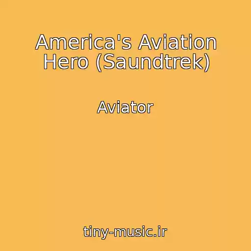 کاور آهنگ America's Aviation Hero (Saundtrek) از Aviator