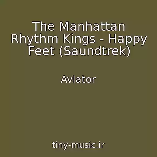 کاور آهنگ The Manhattan Rhythm Kings - Happy Feet (Saundtrek) از Aviator