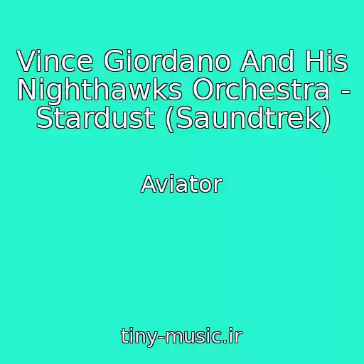 کاور آهنگ Vince Giordano And His Nighthawks Orchestra - Stardust (Saundtrek) از Aviator