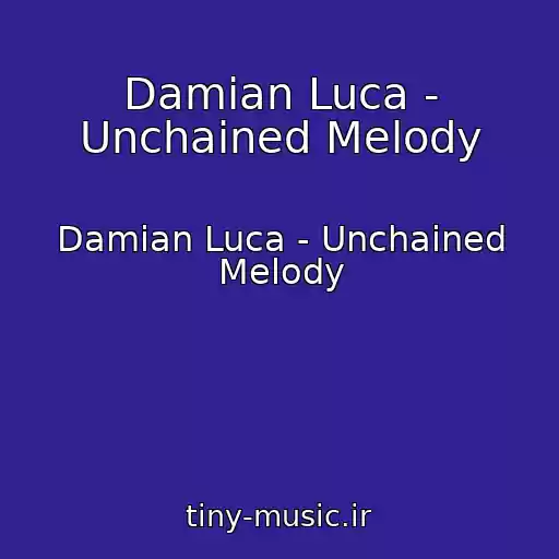 کاور آهنگ Damian Luca - Unchained Melody از Damian Luca - Unchained Melody
