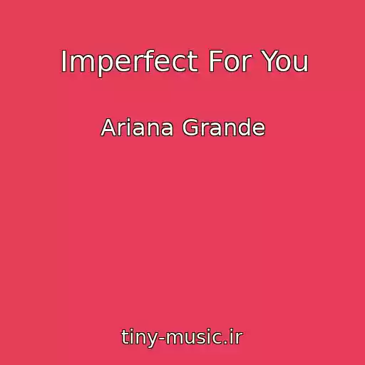کاور آهنگ Imperfect For You از Ariana Grande