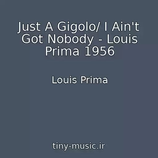 کاور آهنگ Just A Gigolo/ I Ain't Got Nobody - Louis Prima 1956 از Louis Prima