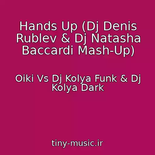 کاور آهنگ Hands Up (Dj Denis Rublev & Dj Natasha Baccardi Mash-Up) از Oiki Vs Dj Kolya Funk & Dj Kolya Dark