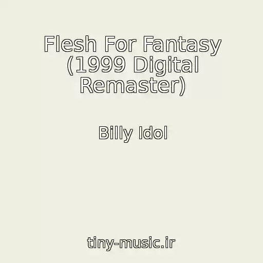 کاور آهنگ Flesh For Fantasy (1999 Digital Remaster) از Billy Idol