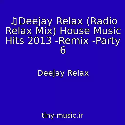 کاور آهنگ ♫Deejay Relax (Radio Relax Mix) House Music Hits 2013 -Remix -Party 6 از Deejay Relax