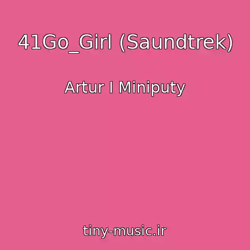 کاور آهنگ 41Go_Girl (Saundtrek) از Artur I Miniputy