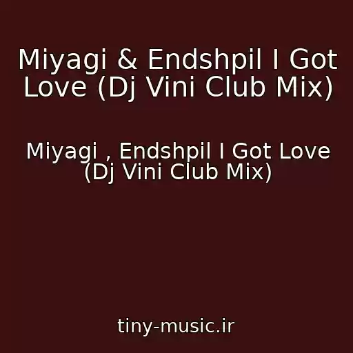 کاور آهنگ Miyagi & Endshpil I Got Love (Dj Vini Club Mix) از Miyagi , Endshpil I Got Love (Dj Vini Club Mix)