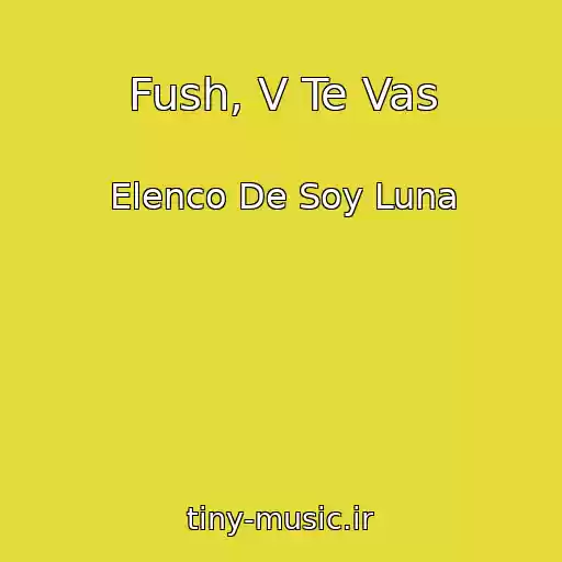کاور آهنگ Fush, V Te Vas از Elenco De Soy Luna
