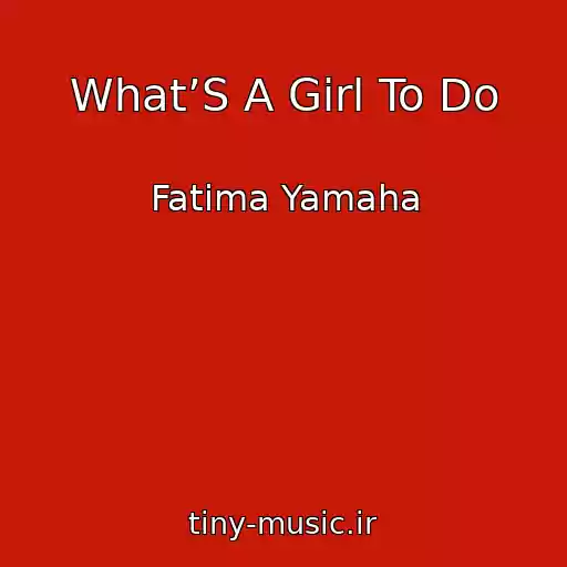 کاور آهنگ What’S A Girl To Do از Fatima Yamaha
