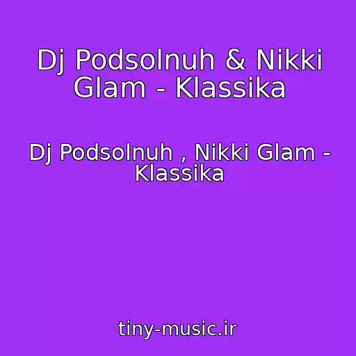 کاور آهنگ Dj Podsolnuh & Nikki Glam - Klassika از Dj Podsolnuh , Nikki Glam - Klassika