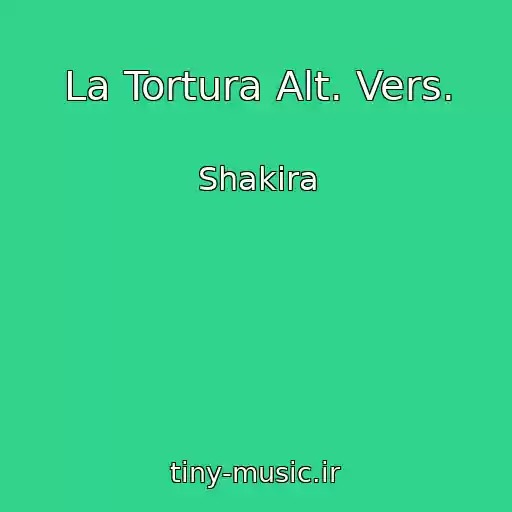 کاور آهنگ La Tortura Alt. Vers. از Shakira