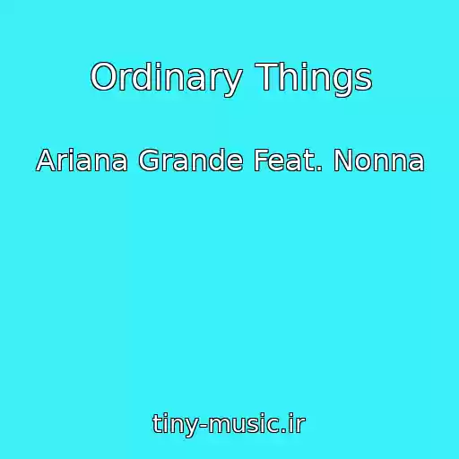 کاور آهنگ Ordinary Things از Ariana Grande Feat. Nonna