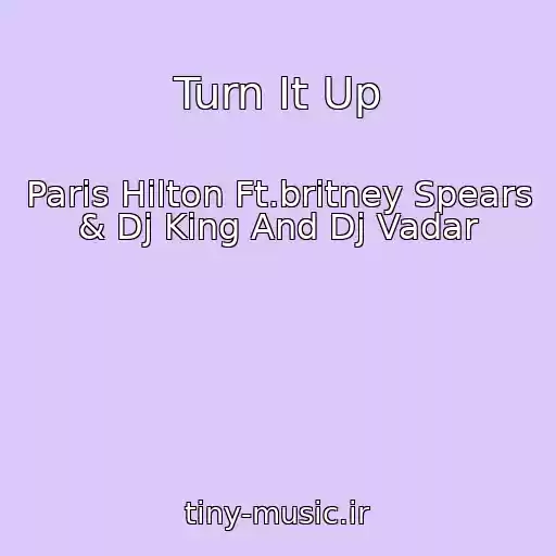 کاور آهنگ Turn It Up از Paris Hilton Ft.britney Spears & Dj King And Dj Vadar