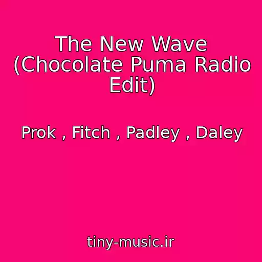 کاور آهنگ The New Wave (Chocolate Puma Radio Edit) از Prok , Fitch , Padley , Daley