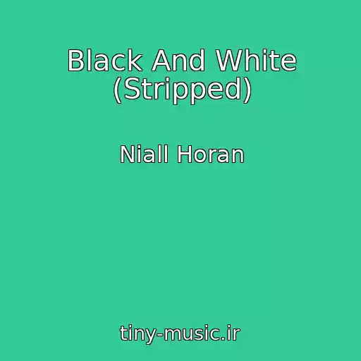 کاور آهنگ Black And White (Stripped) از Niall Horan
