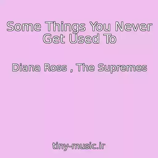 کاور آهنگ Some Things You Never Get Used To از Diana Ross , The Supremes