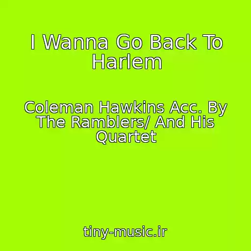 کاور آهنگ I Wanna Go Back To Harlem از Coleman Hawkins Acc. By The Ramblers/ And His Quartet