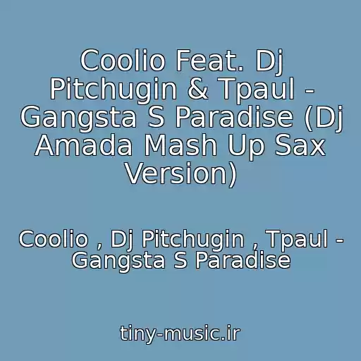 کاور آهنگ Coolio Feat. Dj Pitchugin & Tpaul - Gangsta S Paradise (Dj Amada Mash Up Sax Version) از Coolio , Dj Pitchugin , Tpaul - Gangsta S Paradise