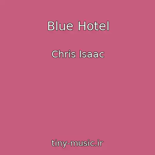 کاور آهنگ Blue Hotel از Chris Isaac