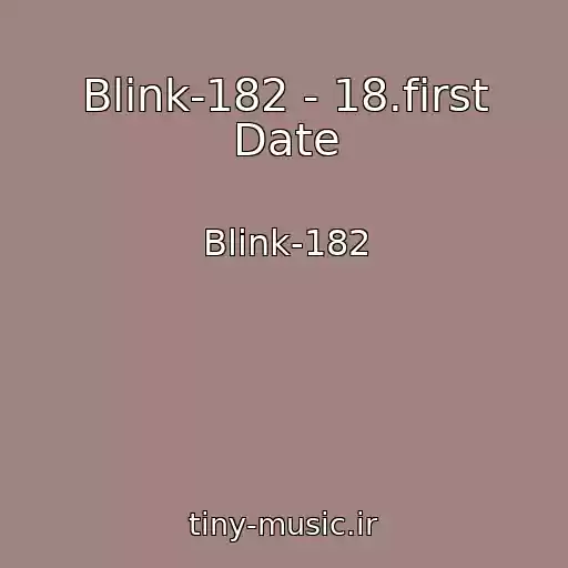 کاور آهنگ Blink-182 - 18.first Date از Blink-182