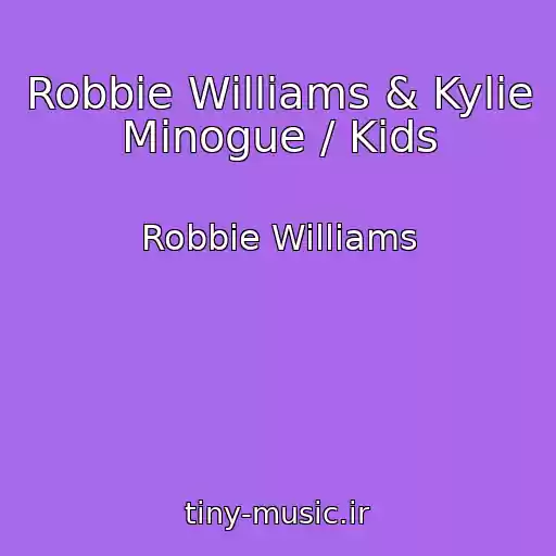 کاور آهنگ Robbie Williams & Kylie Minogue / Kids از Robbie Williams