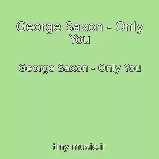 کاور آهنگ George Saxon - Only You از George Saxon - Only You