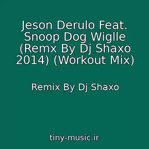 کاور آهنگ Jeson Derulo Feat. Snoop Dog Wiglle (Remx By Dj Shaxo 2014) (Workout Mix) از Remix By Dj Shaxo