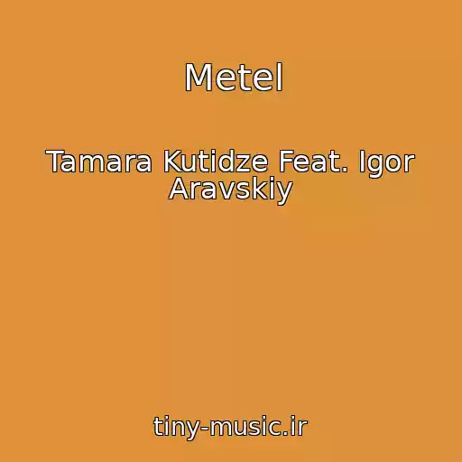 کاور آهنگ Metel از Tamara Kutidze Feat. Igor Aravskiy