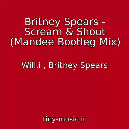 کاور آهنگ Britney Spears - Scream & Shout (Mandee Bootleg Mix) از Will.i , Britney Spears
