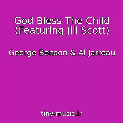 کاور آهنگ God Bless The Child (Featuring Jill Scott) از George Benson & Al Jarreau