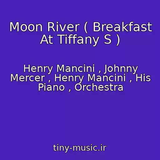 کاور آهنگ Moon River ( Breakfast At Tiffany S ) از Henry Mancini , Johnny Mercer , Henry Mancini , His Piano , Orchestra
