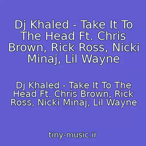 کاور آهنگ Dj Khaled - Take It To The Head Ft. Chris Brown, Rick Ross, Nicki Minaj, Lil Wayne از Dj Khaled - Take It To The Head Ft. Chris Brown, Rick Ross, Nicki Minaj, Lil Wayne