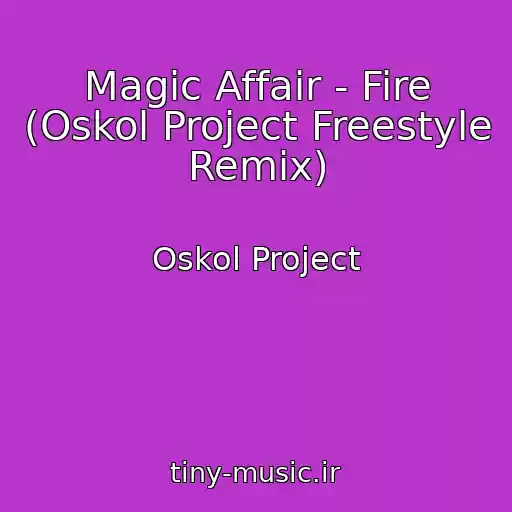 کاور آهنگ Magic Affair - Fire (Oskol Project Freestyle Remix) از Oskol Project