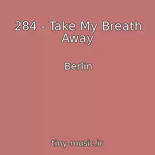 کاور آهنگ 284 - Take My Breath Away از Berlin
