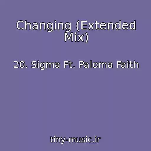 کاور آهنگ Changing (Extended Mix) از 20. Sigma Ft. Paloma Faith