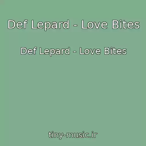کاور آهنگ Def Lepard - Love Bites از Def Lepard - Love Bites