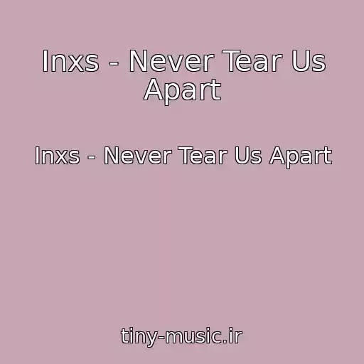 کاور آهنگ Inxs - Never Tear Us Apart از Inxs - Never Tear Us Apart