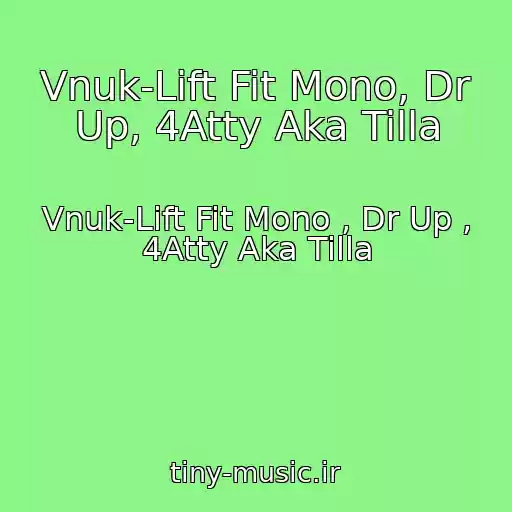 کاور آهنگ Vnuk-Lift Fit Mono, Dr Up, 4Atty Aka Tilla از Vnuk-Lift Fit Mono , Dr Up , 4Atty Aka Tilla